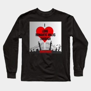 silver back ground I love long romantic walks through graveyards Long Sleeve T-Shirt